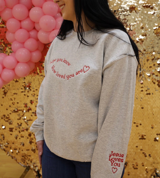 I Hope You Know How Loved You Are Sweatshirt