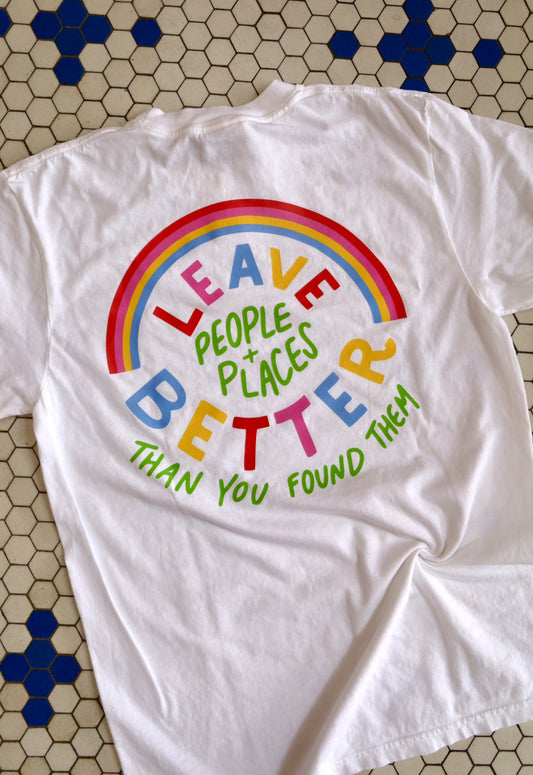 Leave People & Places Better Than You Found Them T-Shirt